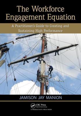 Download The Workforce Engagement Equation: A Practitioner's Guide to Creating and Sustaining High Performance - Jamison J. Manion | PDF