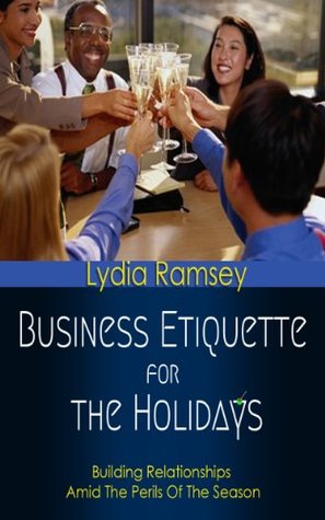 Read Business Etiquette For The Holidays: Building Relationships Amid The Perils Of The Season - Lydia Ramsey | ePub