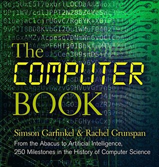 Full Download The Computer Book: From the Abacus to Artificial Intelligence, 250 Milestones in the History of Computer Science (Sterling Milestones) - Simson L Garfinkel | ePub
