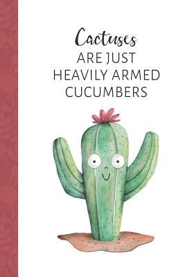 Read Online Cactuses Are Just Heavily Armed Cucumbers: Women's Cactus Notebook -  | PDF