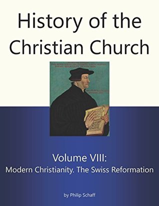 Download History of the Christian Church, Volume VIII: Modern Christianity. The Swiss Reformation - Philip Schaff file in ePub