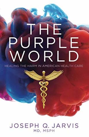 Download The Purple World: Healing the Harm in American Health Care - Joseph Q. Jarvis | ePub