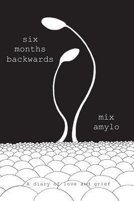 Read Six Months Backwards: A Diary of Love and Grief - Mix Amylo file in ePub