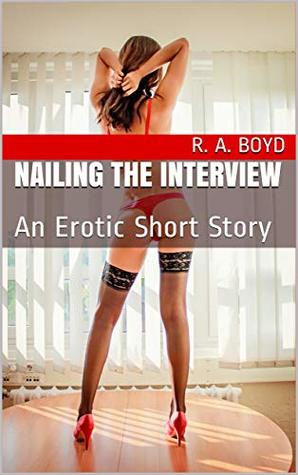 Read Nailing the Interview: An Erotic Short Story (Free Use Office Book 1) - R.A. Boyd | PDF