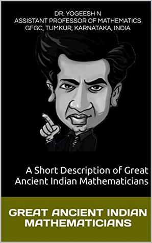 Download Great Ancient Indian Mathematicians: A Short Description of great ancient Indian Mathematicians (Maths Book 1) - Dr. Yogeesh N | PDF