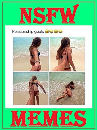 Read NSFW Memes: Hilarious Collection. Weird, Funny, Dirty, Insane. XXL Memes Book - Memes Entertainment Studio file in PDF
