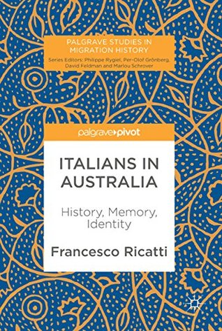 Full Download Italians in Australia: History, Memory, Identity (Palgrave Studies in Migration History) - Francesco Ricatti file in PDF
