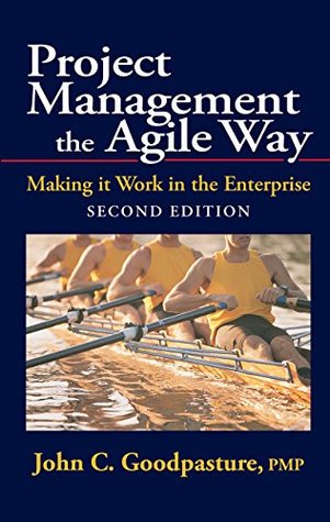 Full Download Project Management the Agile Way, Second Edition: Making it Work in the Enterprise - John Goodpasture | PDF