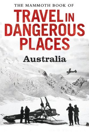 Full Download The Mammoth Book of Travel in Dangerous Places: Australia - John Keay | ePub