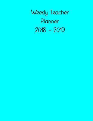 Read Teacher Planner 2018 - 2019: 190 Daily Lesson Planning Pages for Teachers August 2018 - July 2019 Monthly Planner 8.5 X 11 Aqua Colored Cover - Sunny Days Print | PDF
