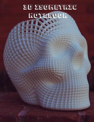 Read 3D Isometric Notebook: 8.5x11 Inch 120 Page Journal with Isometric Paper with a Grid of Equilateral Triangles. Perfect for Designing in Architecture, Landscaping, Sculpture and Wood Working - Spudthedog Books file in PDF