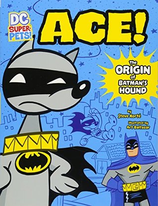 Full Download Ace: The Origin of Batman's Dog (DC Super-Pets: DC Super-Pets Origin Stories) - Steve Korte file in PDF