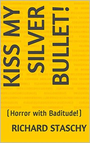 Download Kiss My Silver Bullet!: (Horror with Baditude!) - Richard Staschy | ePub
