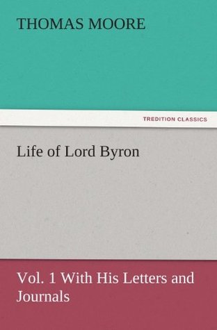 Read Life of Lord Byron, Vol. 1 With His Letters and Journals (TREDITION CLASSICS) - Thomas Moore | ePub