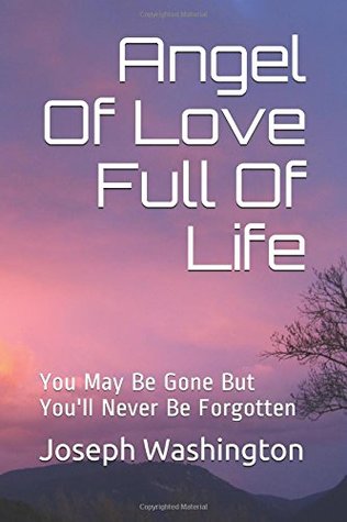 Read Online Angel Of Love Full Of Life: You May Be Gone But You'll Never Be Forgotten - Joseph T Washington | PDF