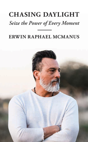 Read Online Chasing Daylight: Seize the Power of Every Moment - Erwin Raphael McManus file in ePub