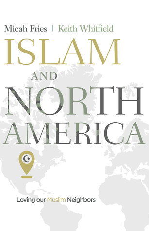 Full Download Islam and North America: Loving our Muslim Neighbors - Micah Fries file in ePub