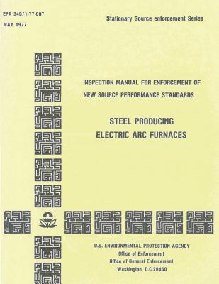 Download Stationary Source Enforcement Series: Inspection Manual for the Enforcement of New Source Performance Standards - Steel Producing Electric-ARC Furnaces - United States Environmenta Agency (Epa) | PDF