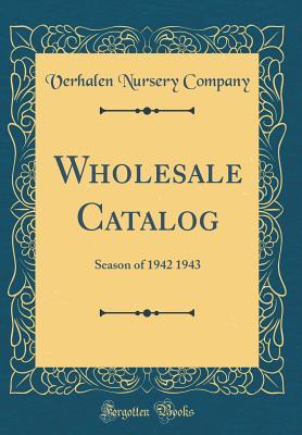 Read Online Wholesale Catalog: Season of 1942 1943 (Classic Reprint) - Verhalen Nursery Company | PDF