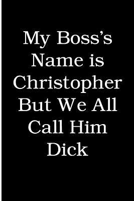 Read Online My Boss's Name Is Christopher But We All Call Him Dick: Blank Lined Journal -  file in ePub