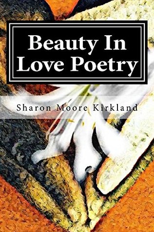 Download Beauty In Love Poetry: Volume 1 (Poetic Perfection) - Sharon Kirkland file in PDF