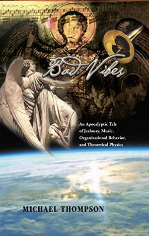 Full Download Bad Vibes: An Apocalyptic Tale of Jealousy, Music, Organizational Behavior, and Theoretical Physics - Michael Thompson file in PDF