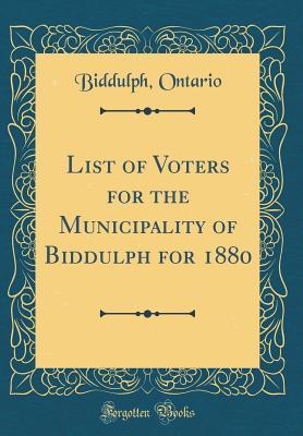 Full Download List of Voters for the Municipality of Biddulph for 1880 (Classic Reprint) - Biddulph Ontario | PDF