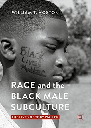 Read Online Race and the Black Male Subculture: The Lives of Toby Waller - William T. Hoston file in PDF