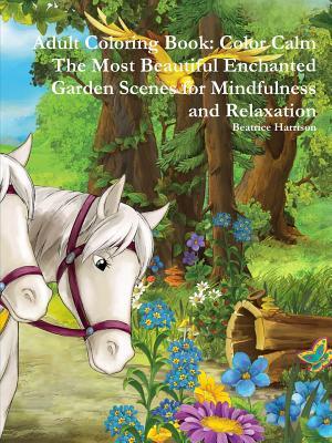 Download Adult Coloring Book: Color Calm the Most Beautiful Enchanted Garden Scenes for Mindfulness and Relaxation - Beatrice Harrison file in ePub