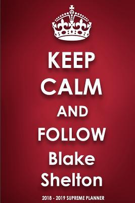 Read Online Keep Calm and Follow Blake Shelton 2018-2019 Supreme Planner -  | ePub