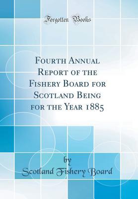 Full Download Fourth Annual Report of the Fishery Board for Scotland Being for the Year 1885 (Classic Reprint) - Scotland Fishery Board file in ePub