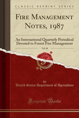 Download Fire Management Notes, 1987, Vol. 48: An International Quarterly Periodical Devoted to Forest Fire Management (Classic Reprint) - U.S. Department of Agriculture file in ePub
