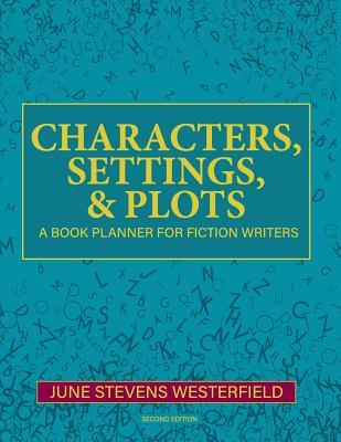 Full Download Characters, Settings, and Plots: A Book Planner for Fiction Writers - June Stevens Westerfield | PDF