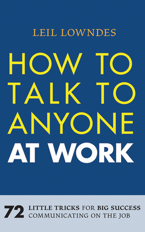 Read Online How to Talk to Anyone at Work: 72 Little Tricks for Big Success Communicating on the Job - Leil Lowndes file in ePub