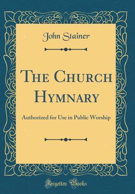 Read The Church Hymnary: Authorized for Use in Public Worship (Classic Reprint) - John Stainer | ePub