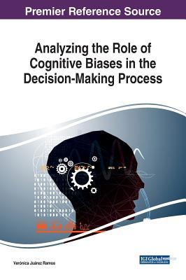 Full Download Analyzing the Role of Cognitive Biases in the Decision-Making Process - Veronica Juarez Ramos | ePub