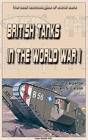 Read British Tanks in the World War I: The best technologies of world wars - John B. Carpenter | ePub