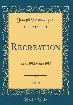Read Online Recreation, Vol. 46: April, 1952 March 1953 (Classic Reprint) - Joseph Prendergast | PDF