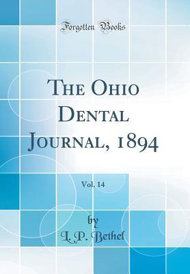 Read Online The Ohio Dental Journal, 1894, Vol. 14 (Classic Reprint) - L P Bethel file in PDF