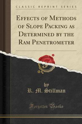 Read Effects of Methods of Slope Packing as Determined by the RAM Penetrometer (Classic Reprint) - R M Stillman | PDF