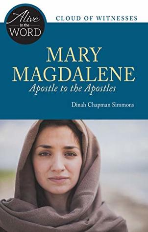 Read Online Mary Magdalene, Apostle to the Apostles (Alive in the Word) - Dinah Chapman Simmons | PDF