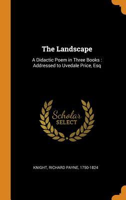 Download The Landscape: A Didactic Poem in Three Books: Addressed to Uvedale Price, Esq - Richard Payne Knight file in ePub