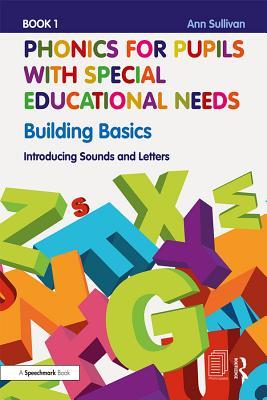 Download Phonics for Pupils with Special Educational Needs Book 1: Building Basics: Introducing Sounds and Letters - Ann Sullivan | ePub