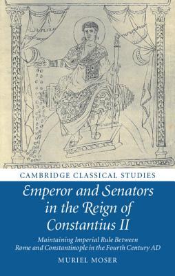 Read Emperor and Senators in the Reign of Constantius II - Muriel Moser | ePub