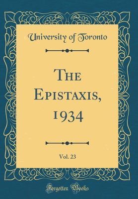 Read The Epistaxis, 1934, Vol. 23 (Classic Reprint) - University of Toronto | ePub