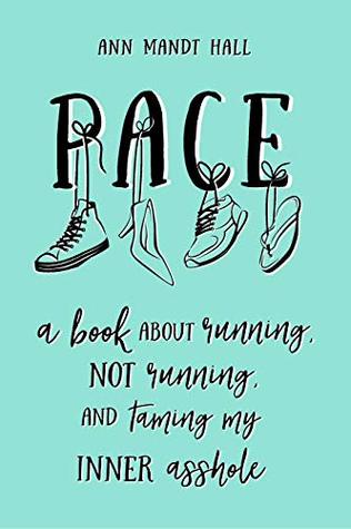 Download Pace: A Book About Running Not Running and Taming my Inner Asshole - Ann Mandt Hall | PDF