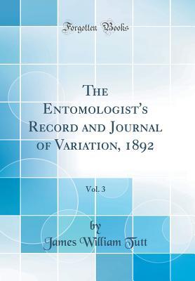 Read Online The Entomologist's Record and Journal of Variation, 1892, Vol. 3 (Classic Reprint) - James William Tutt | ePub