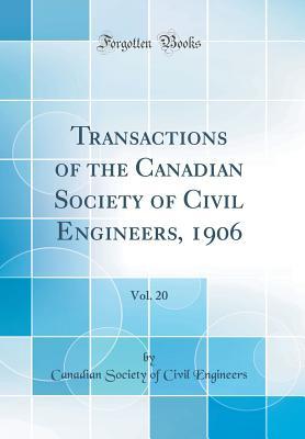 Download Transactions of the Canadian Society of Civil Engineers, 1906, Vol. 20 (Classic Reprint) - Canadian Society of Civil Engineers | PDF