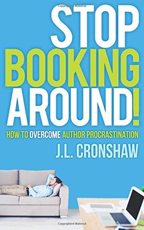 Read Online Stop Booking Around!: How to Overcome Author Procrastination - J. L. Cronshaw file in ePub