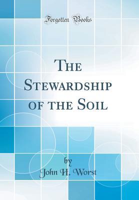 Read The Stewardship of the Soil (Classic Reprint) - John H Worst file in PDF